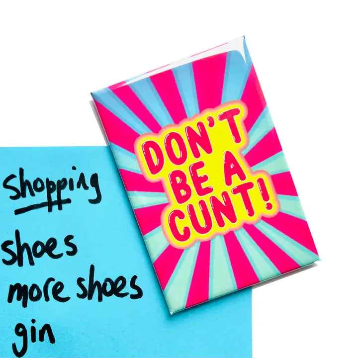 Don't Be A Cunt Rude Fridge Magnet