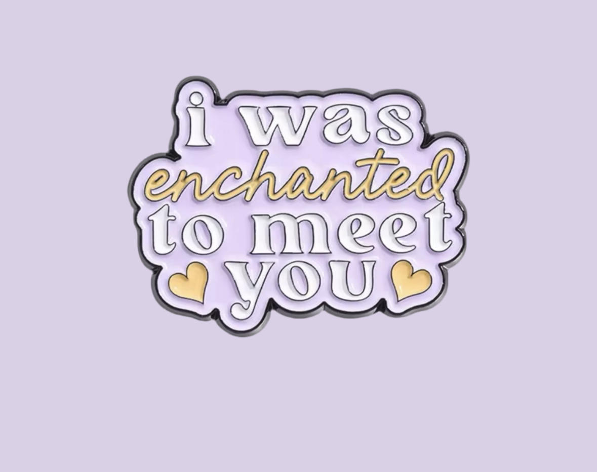 I Was Enchanted To Meet You Soft Enamel Pin