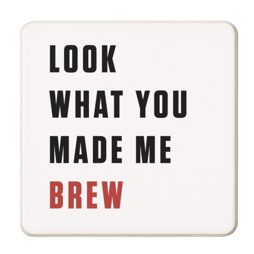 Coasters 'What you made me brew text'