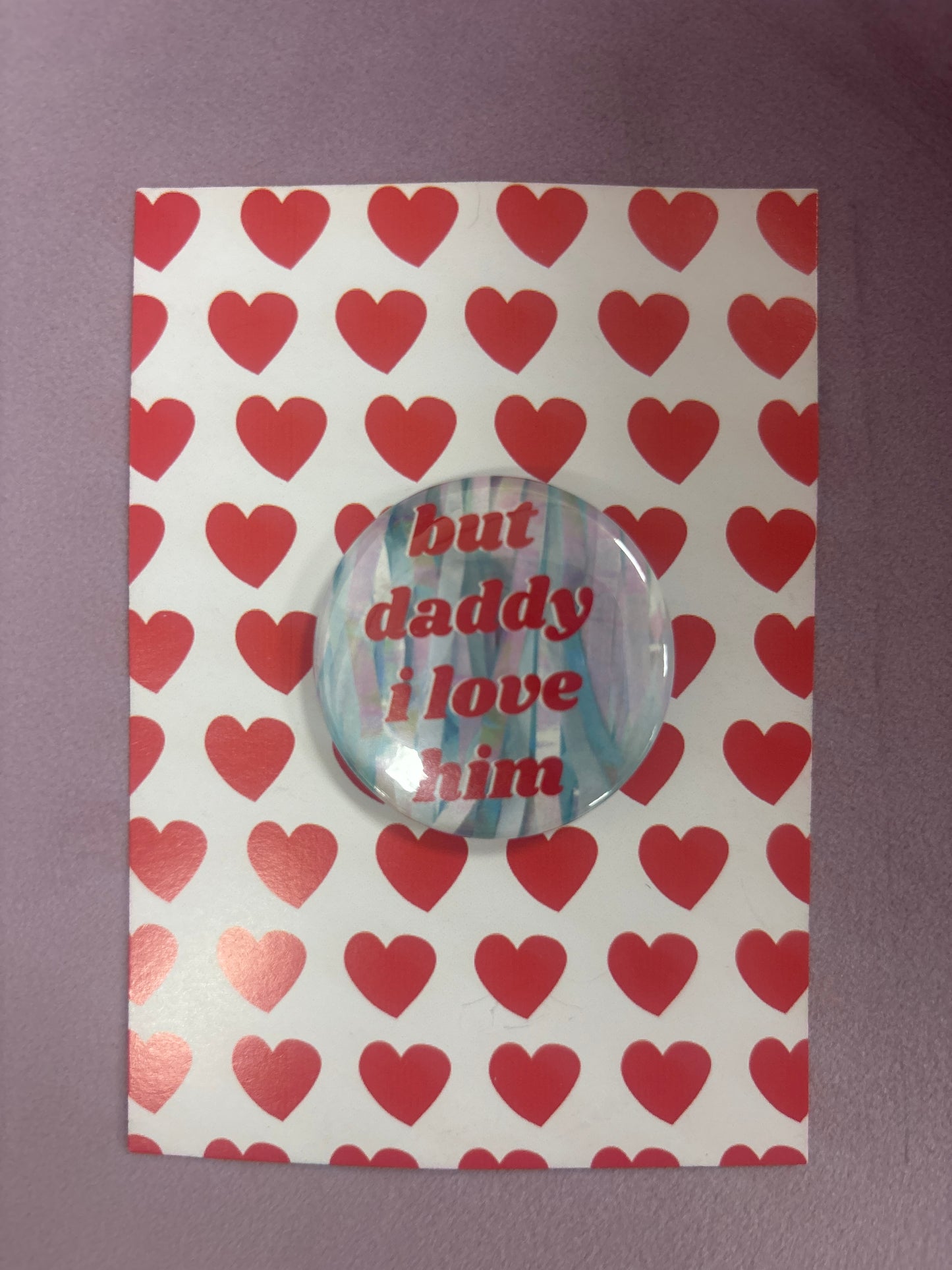 But Daddy I Love Him Badge
