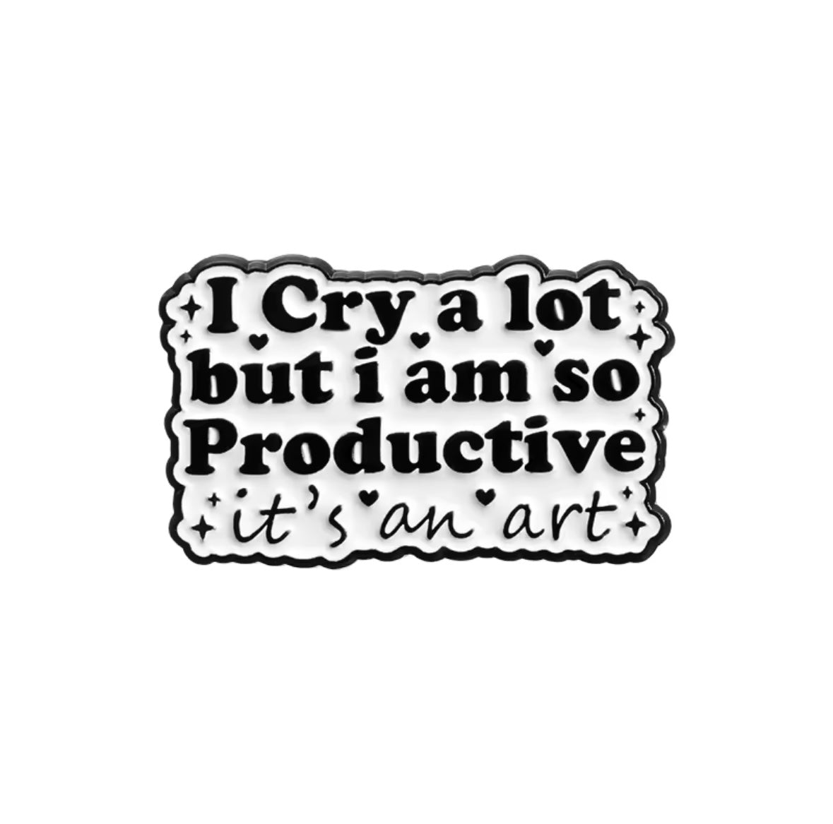 I Cry A Lot But I Am So Productive Enamel Pin