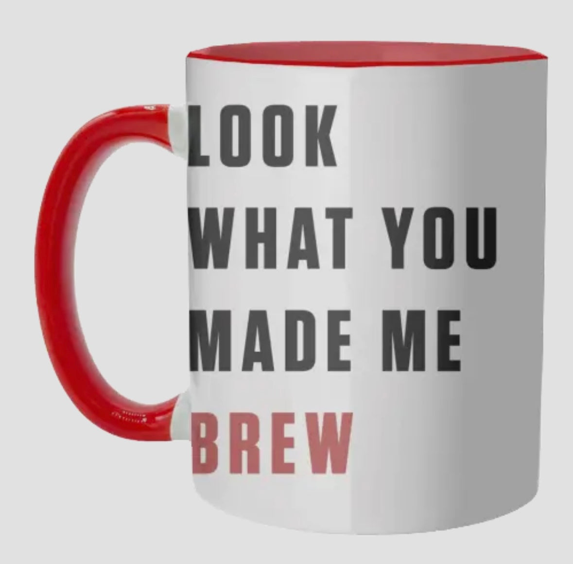 Ceramic Mug - Look What You Made Me Brew