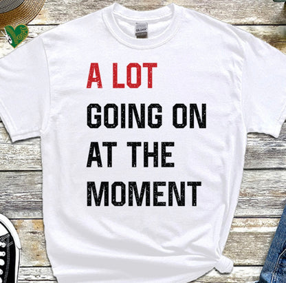 A Lot Going On At The Moment- Taylor Swift T Shirt