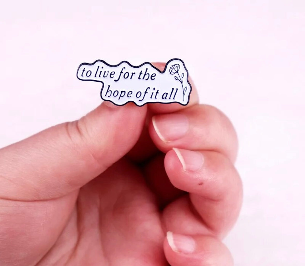 To Live For The Hope Of It All Enaml Pin