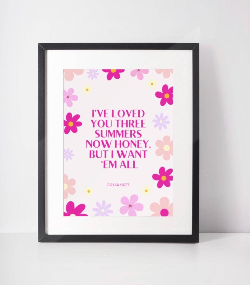 "I've loved you three summers now honey" Taylor Swift Print