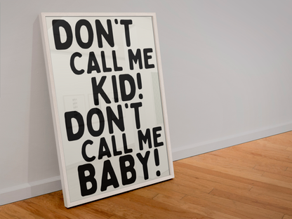 Don’t Call Me Kid! Don’t Call Me Baby - A3 Print