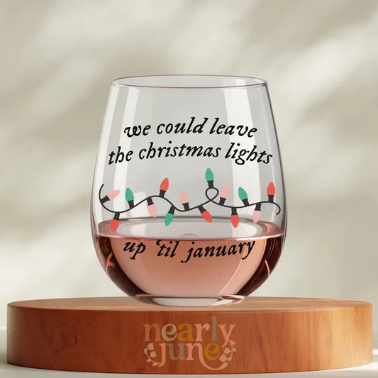 We Could Leave the Christmas Lights Til January Wine Glass