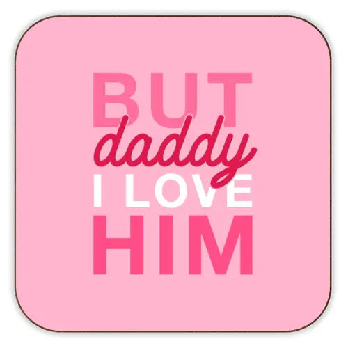 Cork Coaster - But Daddy I Love Him