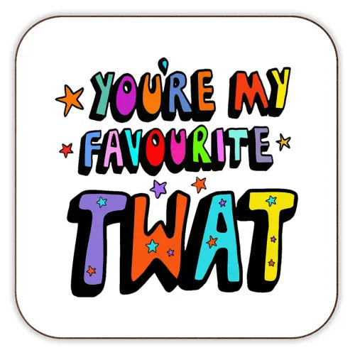Cork Coaster - You're My Favourite T**T