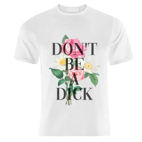 Don't Be A D**K T-Shirt