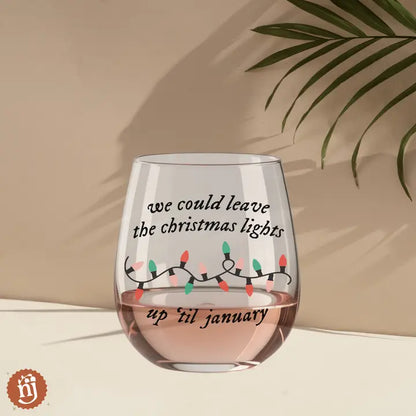 We Could Leave the Christmas Lights Til January Wine Glass