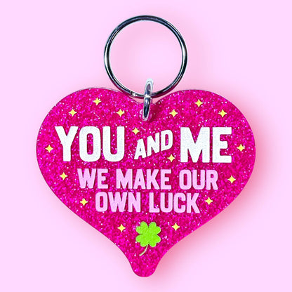 You and Me We Make Our Own Luck Keychain