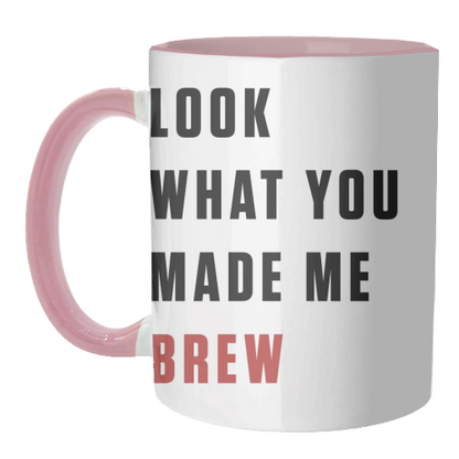 Mugs 'What you made me brew text'