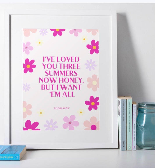 "I've loved you three summers now honey" Taylor Swift Print