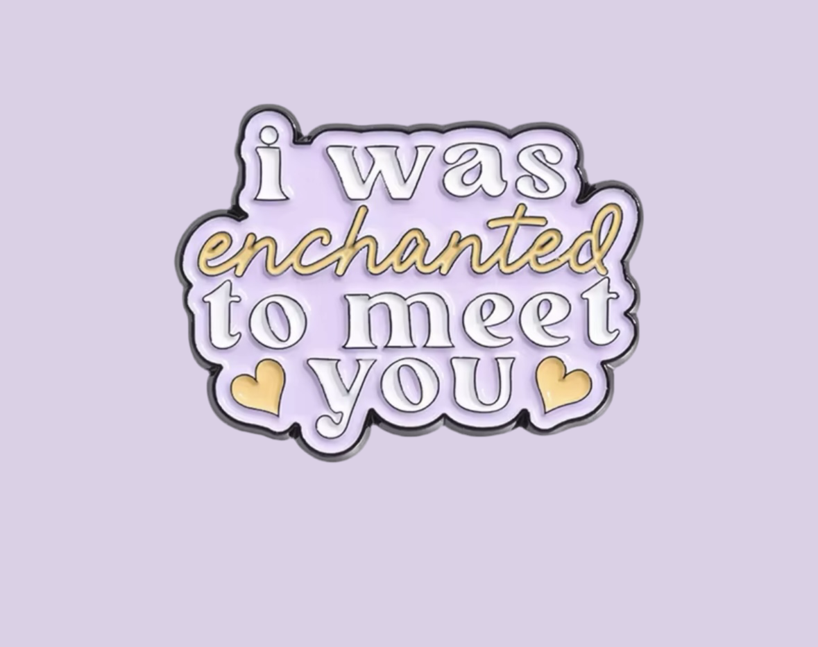 I Was Enchanted To Meet You Soft Enamel Pin