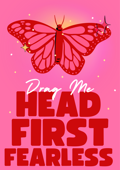 Drag Me Head First Fearless A3 Print