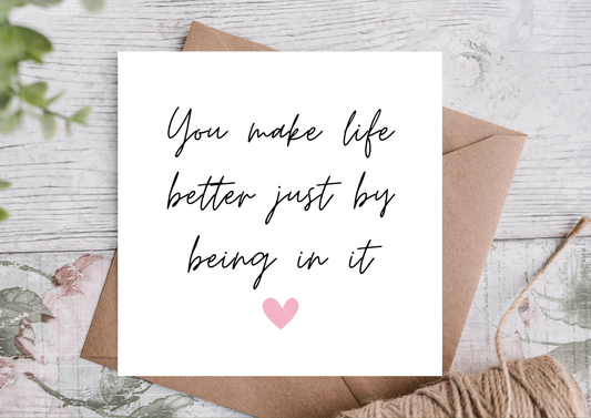 You Make Life Better Just by Being in It Anniversary Card