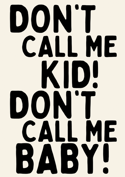 Don’t Call Me Kid! Don’t Call Me Baby - A3 Print