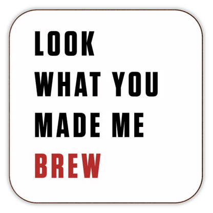 Coasters 'What you made me brew text'