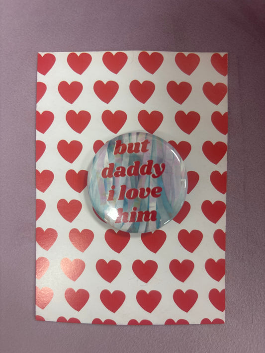 But Daddy I Love Him Badge