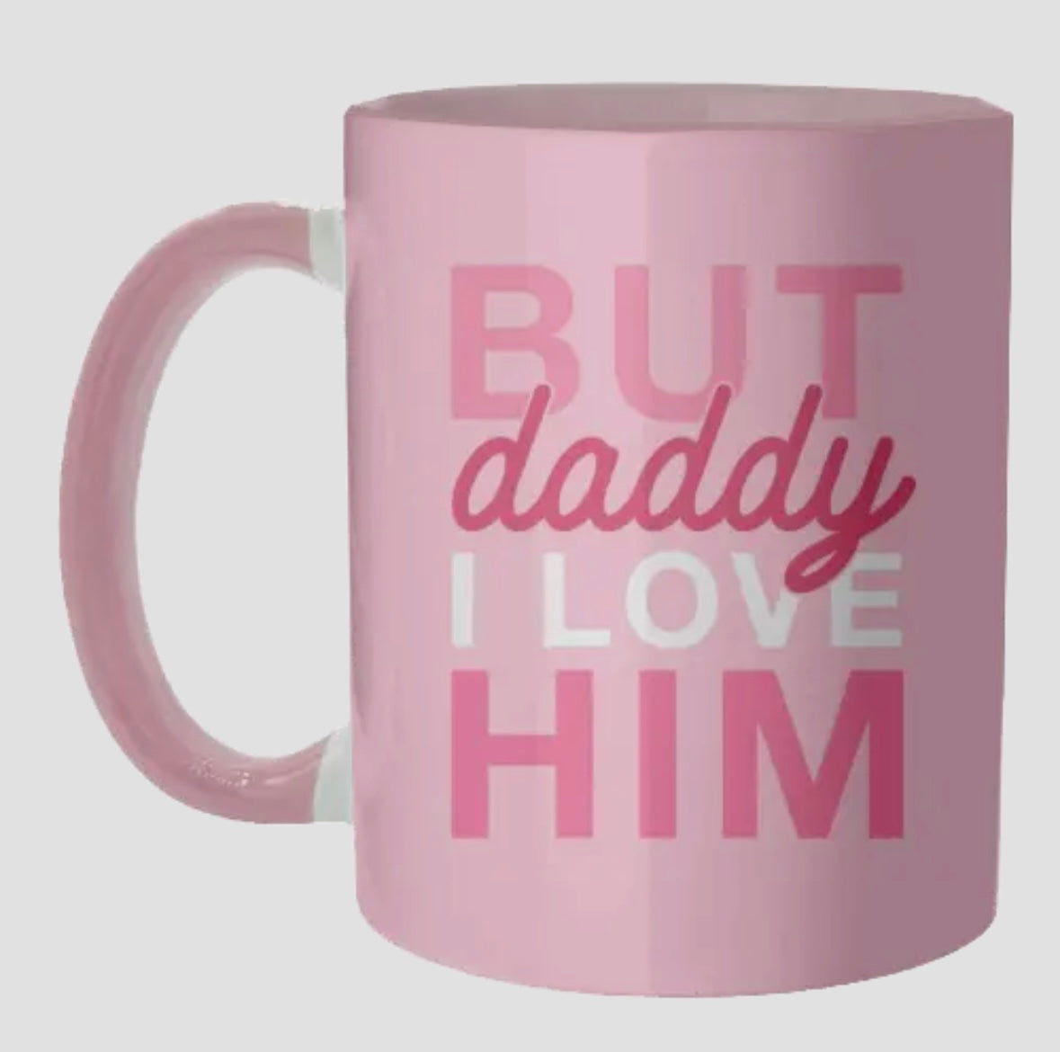 Ceramic Mug -  But Daddy I Love Him