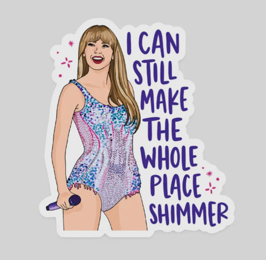 TS - I Can Still Make The Whole Place Shimmer Sticker