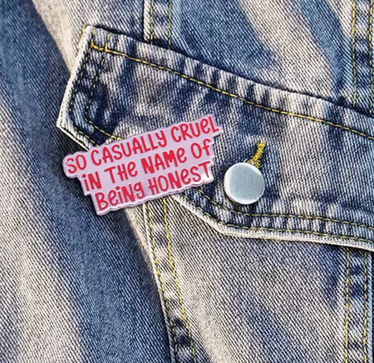 So Casually Cruel in The Name of Being Honest Enamel Pin