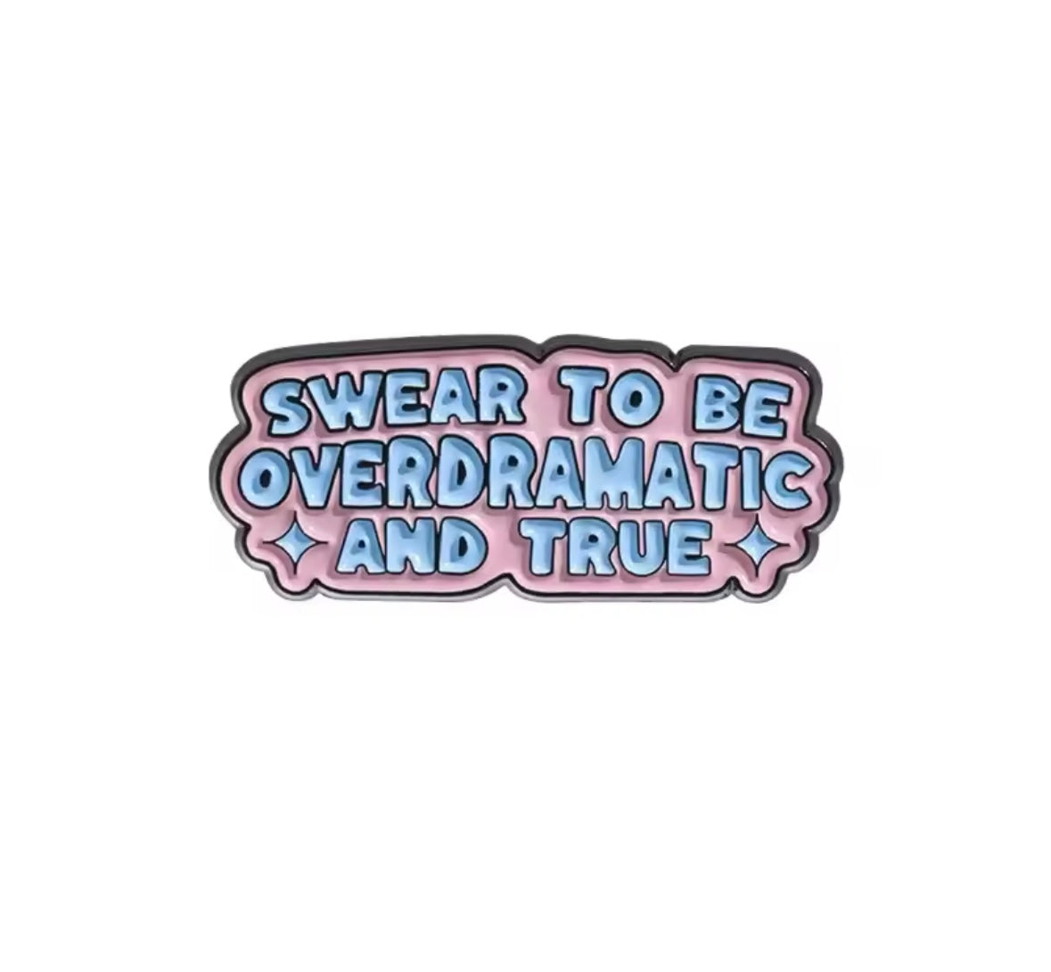 Swear To Be Overdramic And True - Soft Enamel Pin