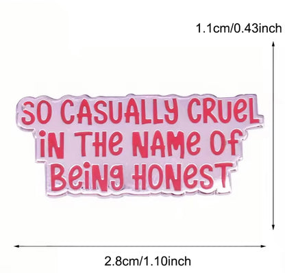 So Casually Cruel in The Name of Being Honest Enamel Pin