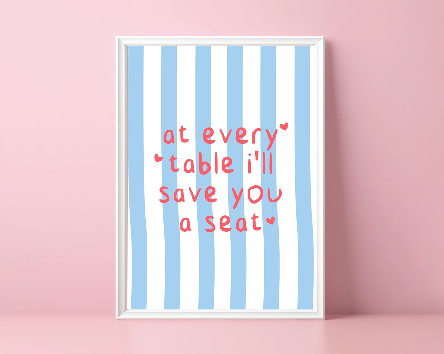 At Every Table I'll Save You A Seat - A3 Print