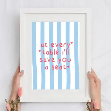 At Every Table I'll Save You A Seat - A3 Print