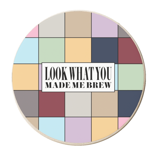 Ceramic Coaster - Look What You Made Me Brew - Check