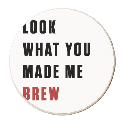 Coasters 'What you made me brew text'