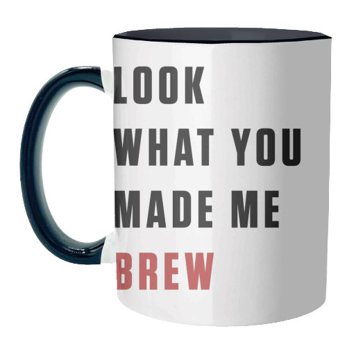 Mugs 'What you made me brew text'