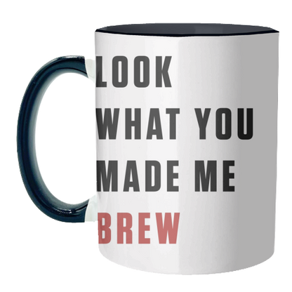 Mugs 'What you made me brew text'