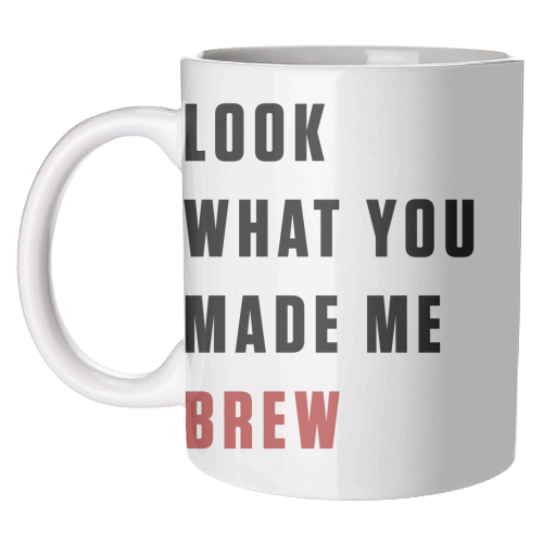 Mugs 'What you made me brew text'