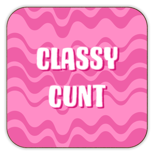 Cork Coaster - 'Classy Cunt'